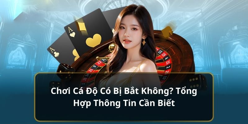 chơi cá độ có bị bắt không