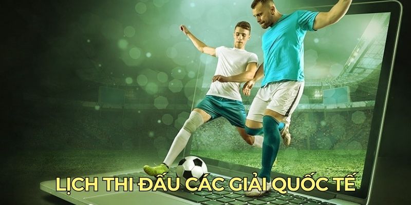 Lịch thi đấu các giải quốc tế