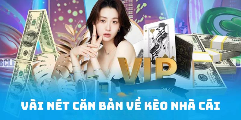 Tìm hiểu sơ qua về kèo nhà cái