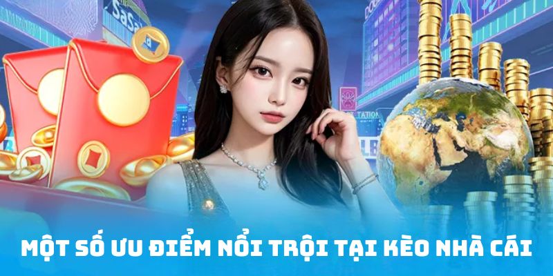 Vài đặc điểm hot hit có tại sảnh kèo nhà cái