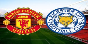 Nhận định Man Utd và Leicester