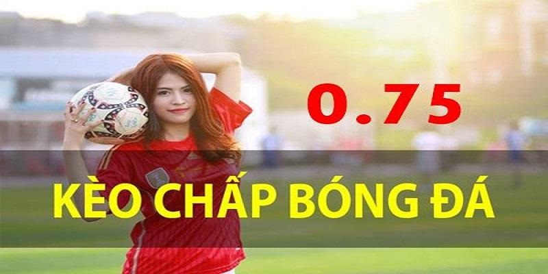 kèo chấp 0.75