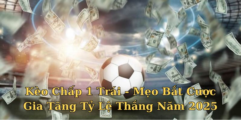 kèo chấp 1 trái